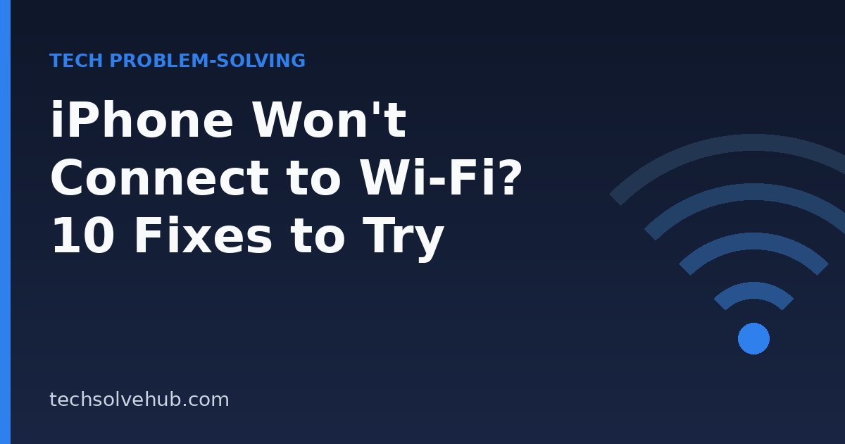 iPhone won't connect to Wi-Fi troubleshooting