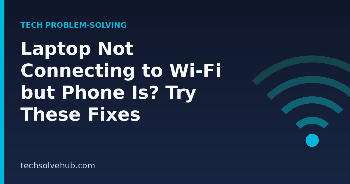 Laptop not connecting to Wi-Fi while phone works
